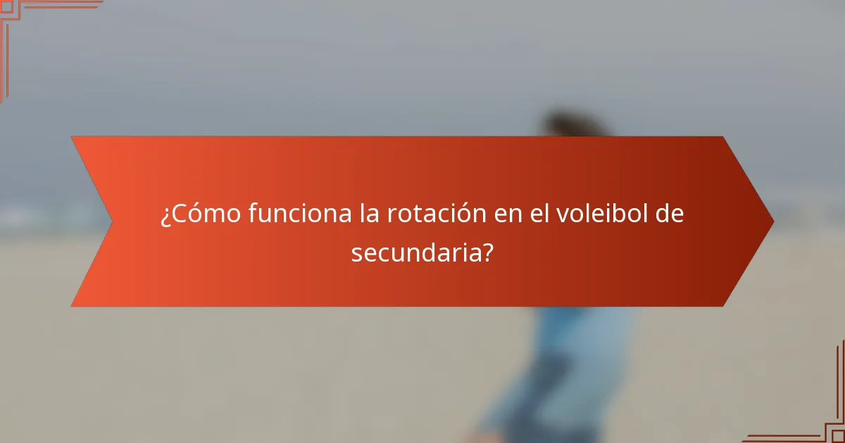 ¿Cómo funciona la rotación en el voleibol de secundaria?