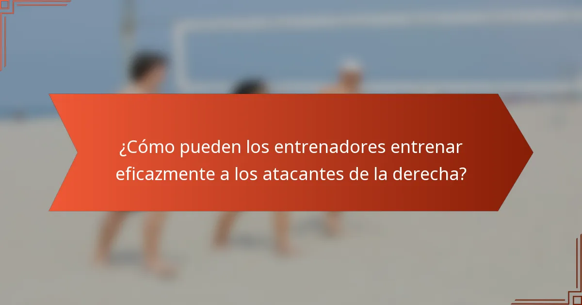 ¿Cómo pueden los entrenadores entrenar eficazmente a los atacantes de la derecha?