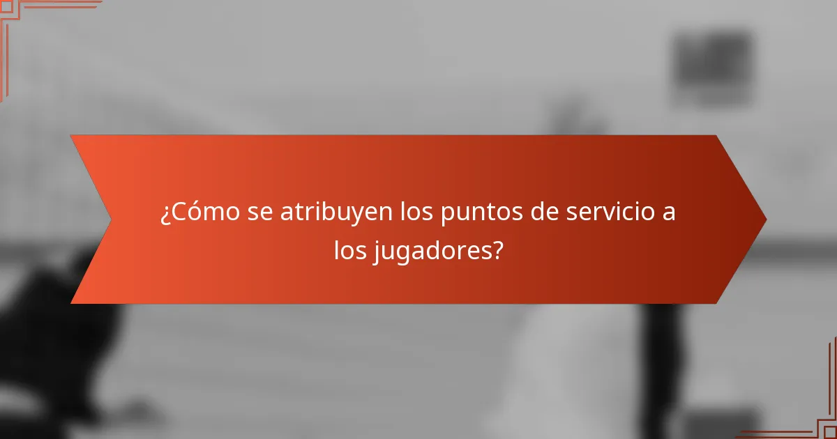 ¿Cómo se atribuyen los puntos de servicio a los jugadores?