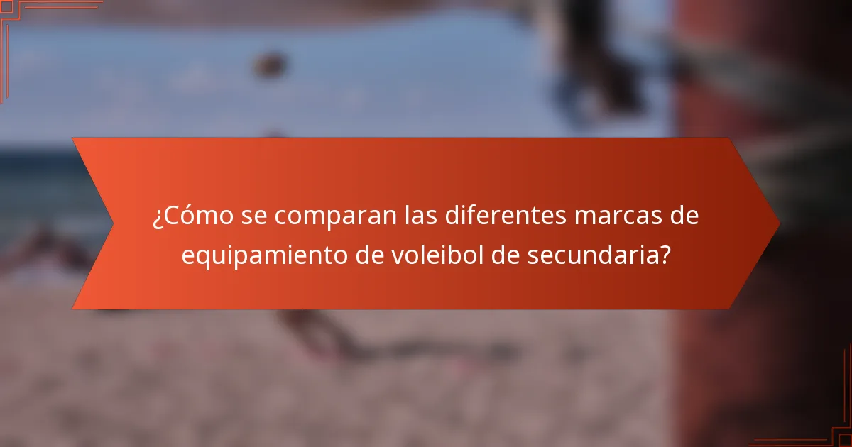 ¿Cómo se comparan las diferentes marcas de equipamiento de voleibol de secundaria?