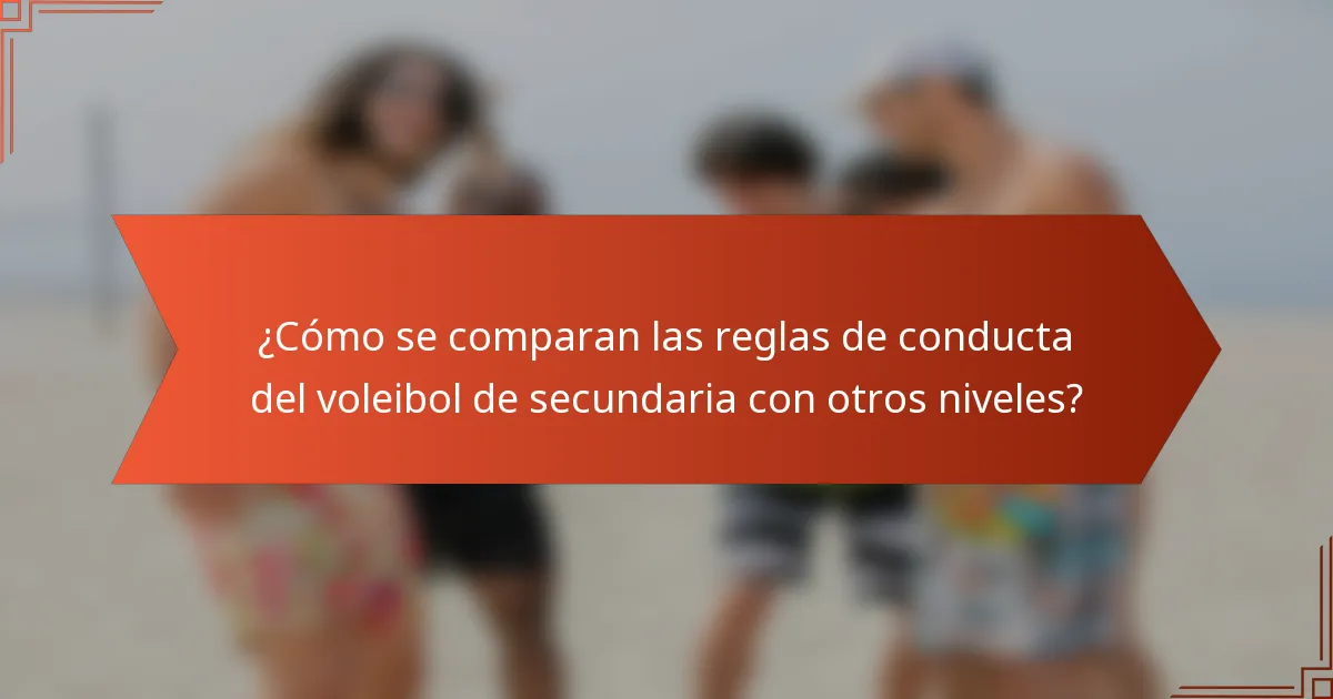 ¿Cómo se comparan las reglas de conducta del voleibol de secundaria con otros niveles?