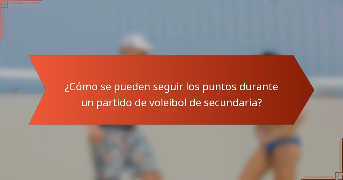 ¿Cómo se pueden seguir los puntos durante un partido de voleibol de secundaria?