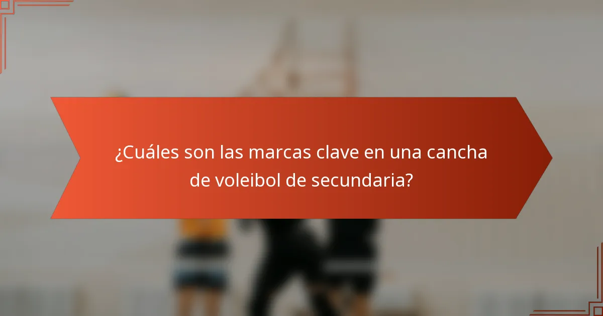 ¿Cuáles son las marcas clave en una cancha de voleibol de secundaria?