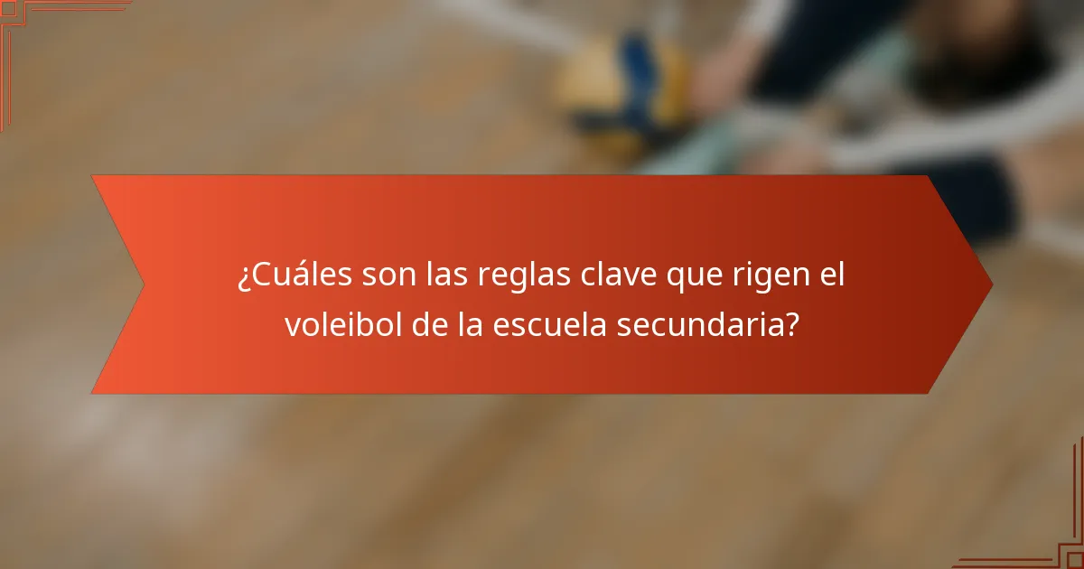 ¿Cuáles son las reglas clave que rigen el voleibol de la escuela secundaria?