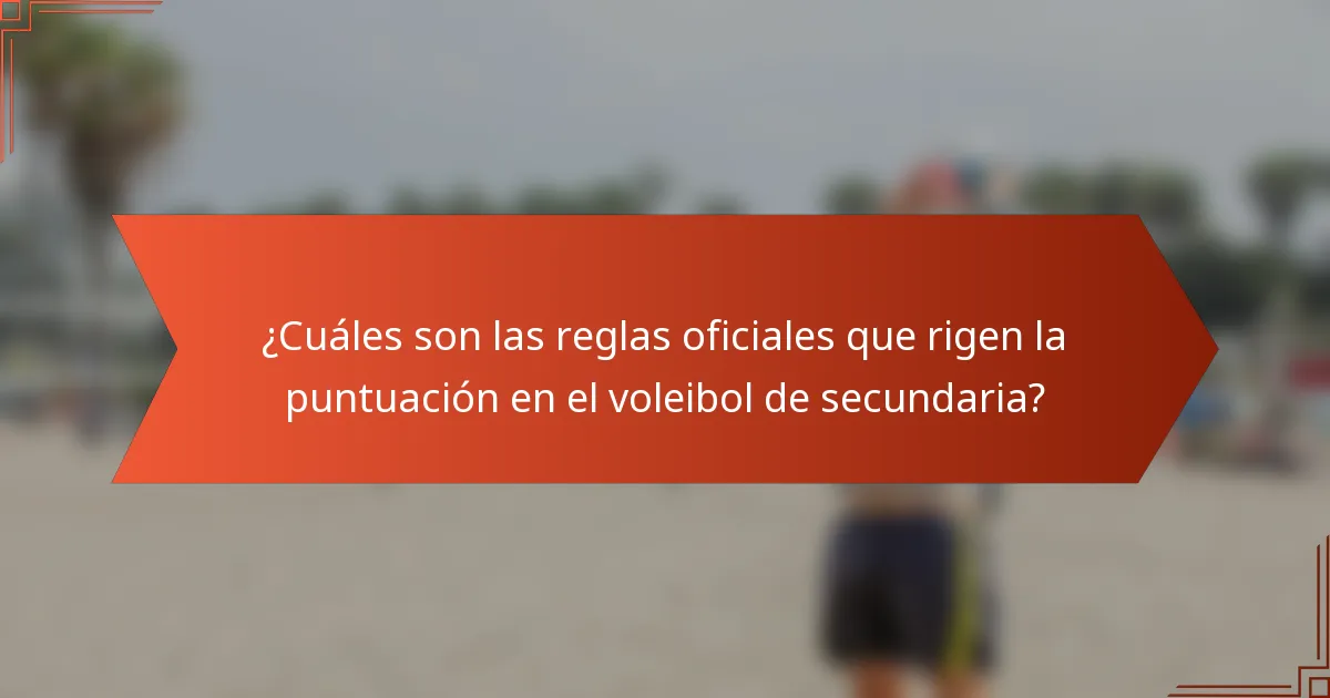 ¿Cuáles son las reglas oficiales que rigen la puntuación en el voleibol de secundaria?