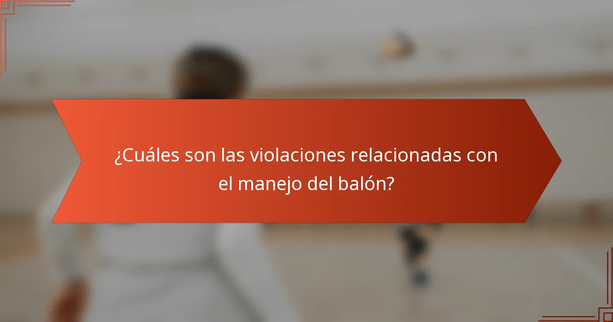 ¿Cuáles son las violaciones relacionadas con el manejo del balón?