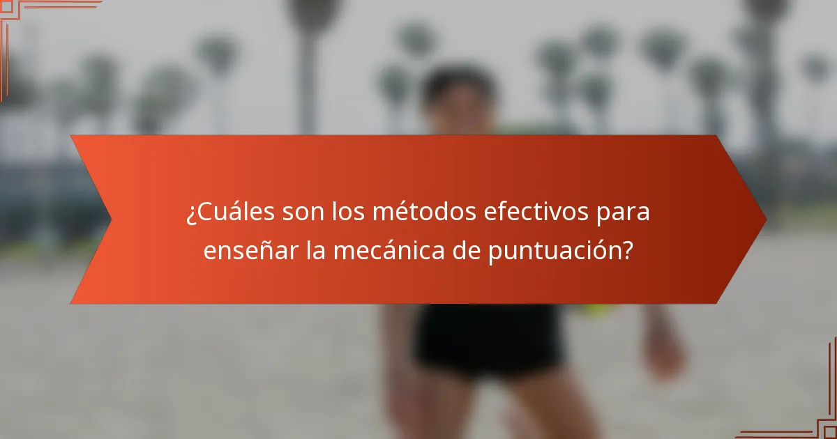 ¿Cuáles son los métodos efectivos para enseñar la mecánica de puntuación?