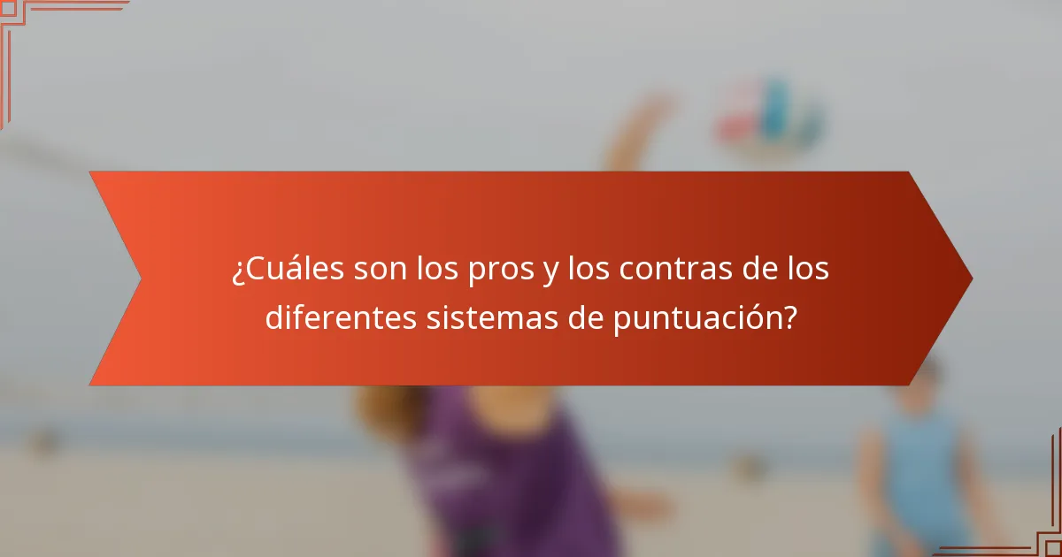 ¿Cuáles son los pros y los contras de los diferentes sistemas de puntuación?