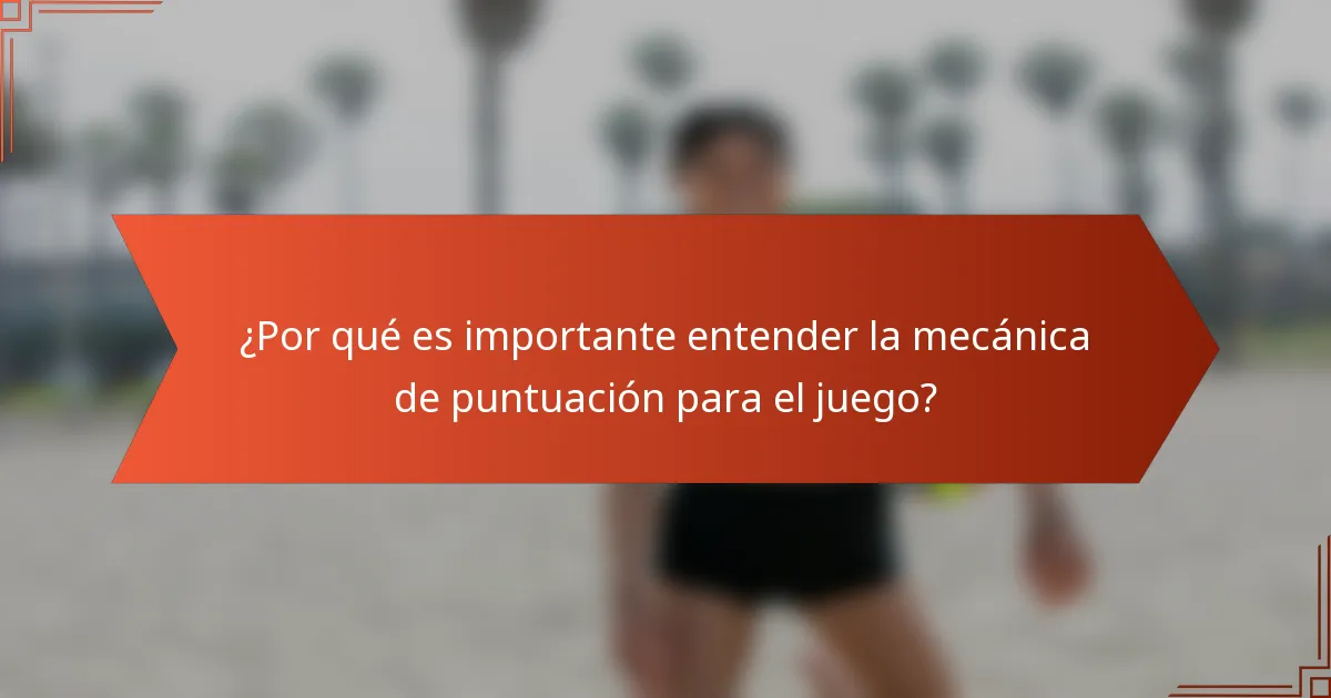 ¿Por qué es importante entender la mecánica de puntuación para el juego?