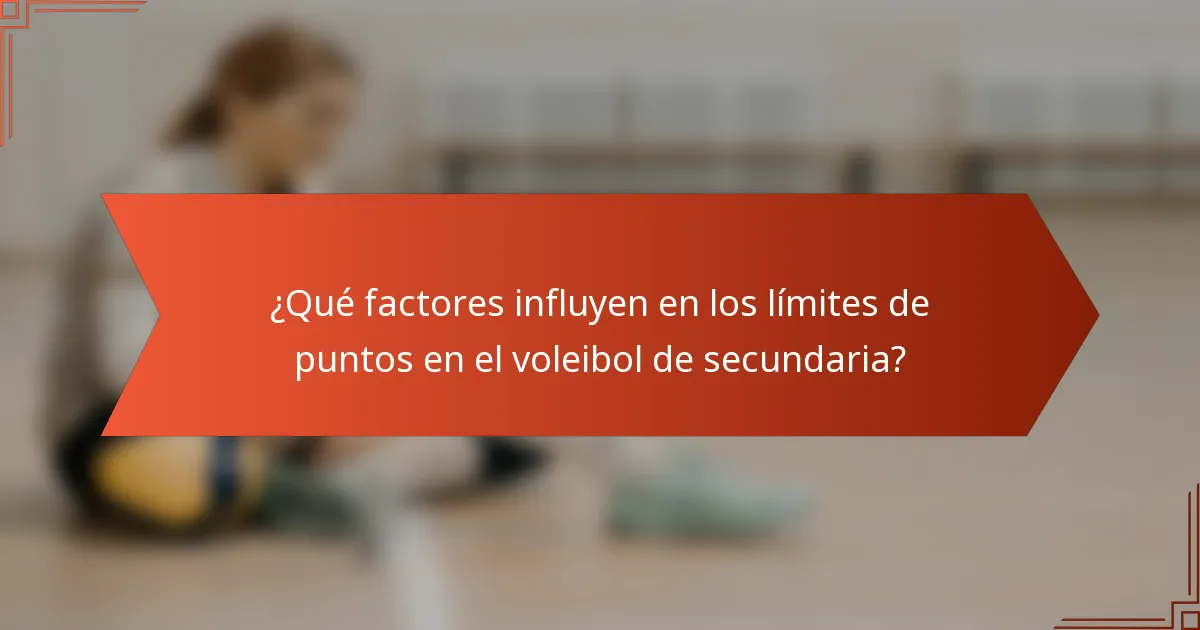 ¿Qué factores influyen en los límites de puntos en el voleibol de secundaria?