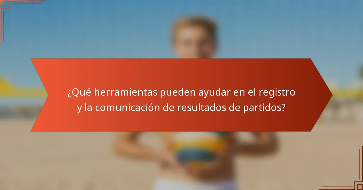 ¿Qué herramientas pueden ayudar en el registro y la comunicación de resultados de partidos?