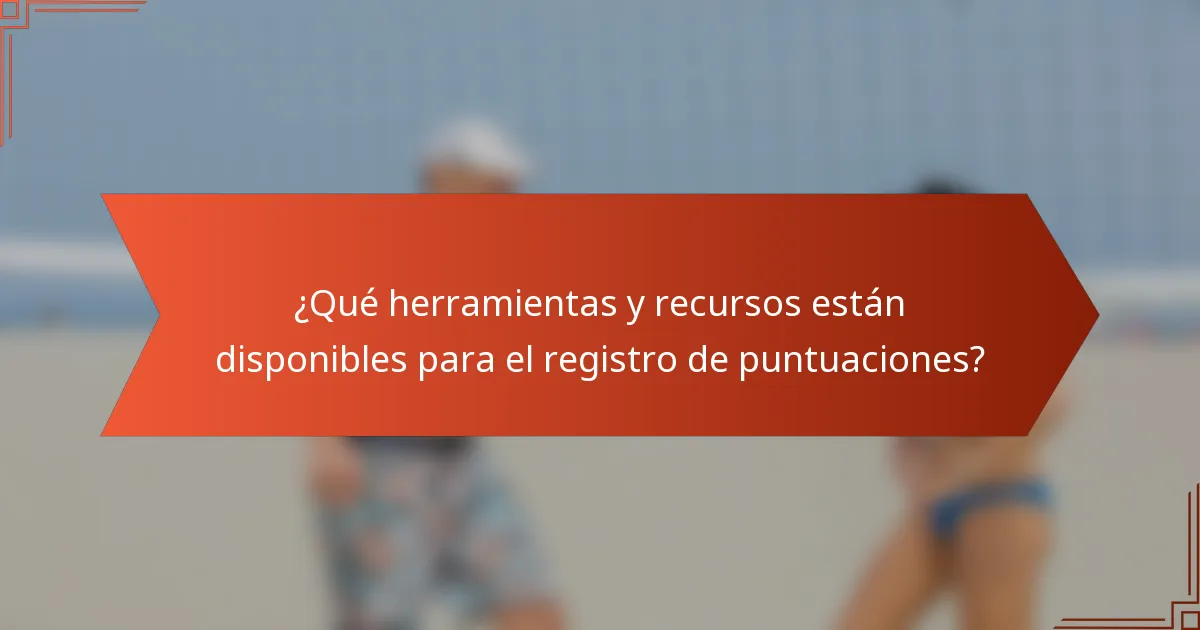 ¿Qué herramientas y recursos están disponibles para el registro de puntuaciones?