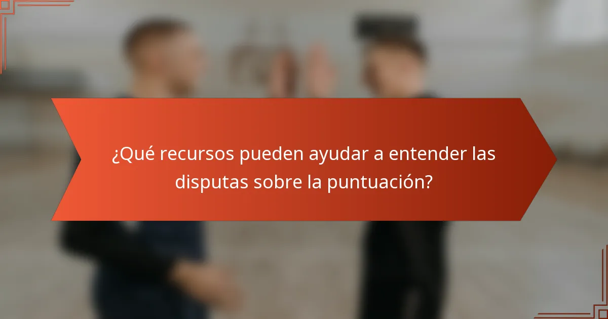 ¿Qué recursos pueden ayudar a entender las disputas sobre la puntuación?