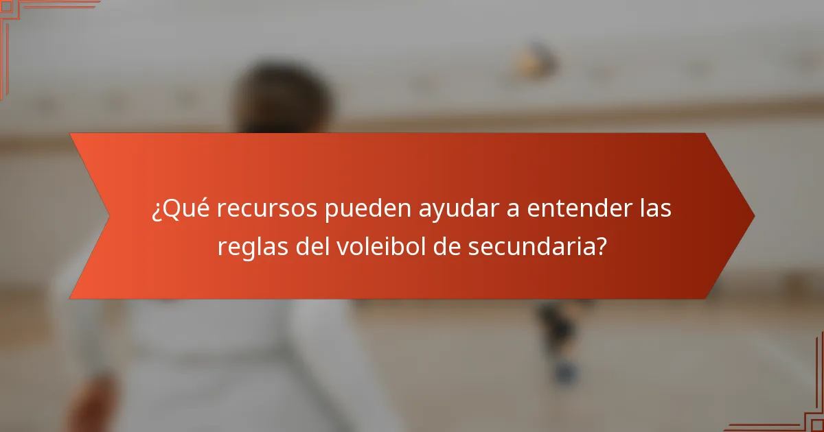 ¿Qué recursos pueden ayudar a entender las reglas del voleibol de secundaria?