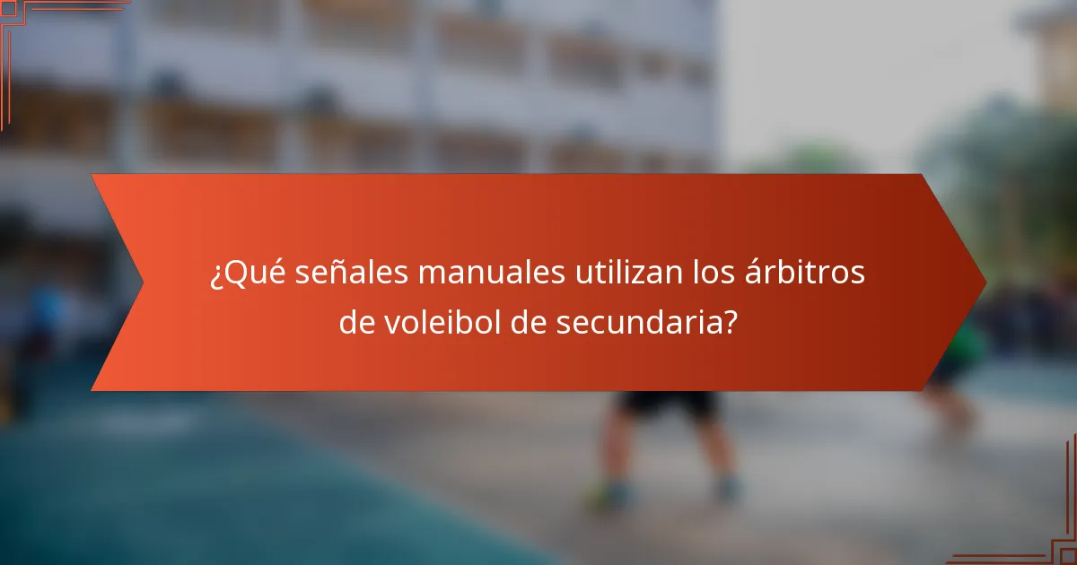 ¿Qué señales manuales utilizan los árbitros de voleibol de secundaria?